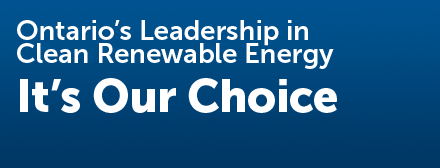 Ontario’s Leadership in Clean Renewable Energy - IT’S OUR CHOICE